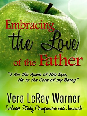 cover image of Embracing the Love of the Father...I am the apple of his eye. He is the core of my being.